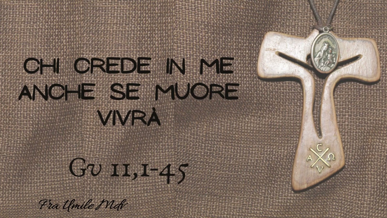 Gesù, Lazzaro e due frasi che aprono il cuore alla vita (Gv 11,1-45), di fra Umile mdv