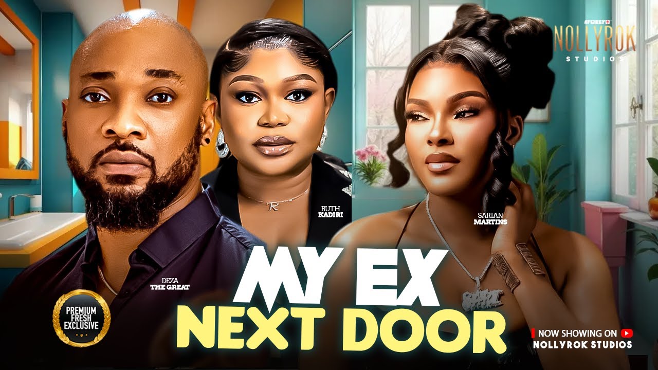 MY EX NEXT DOOR (DEZA THE GREAT SARIAN MARTINS RUTH KADIRI) Nigerian Movies 2026 latest full movies