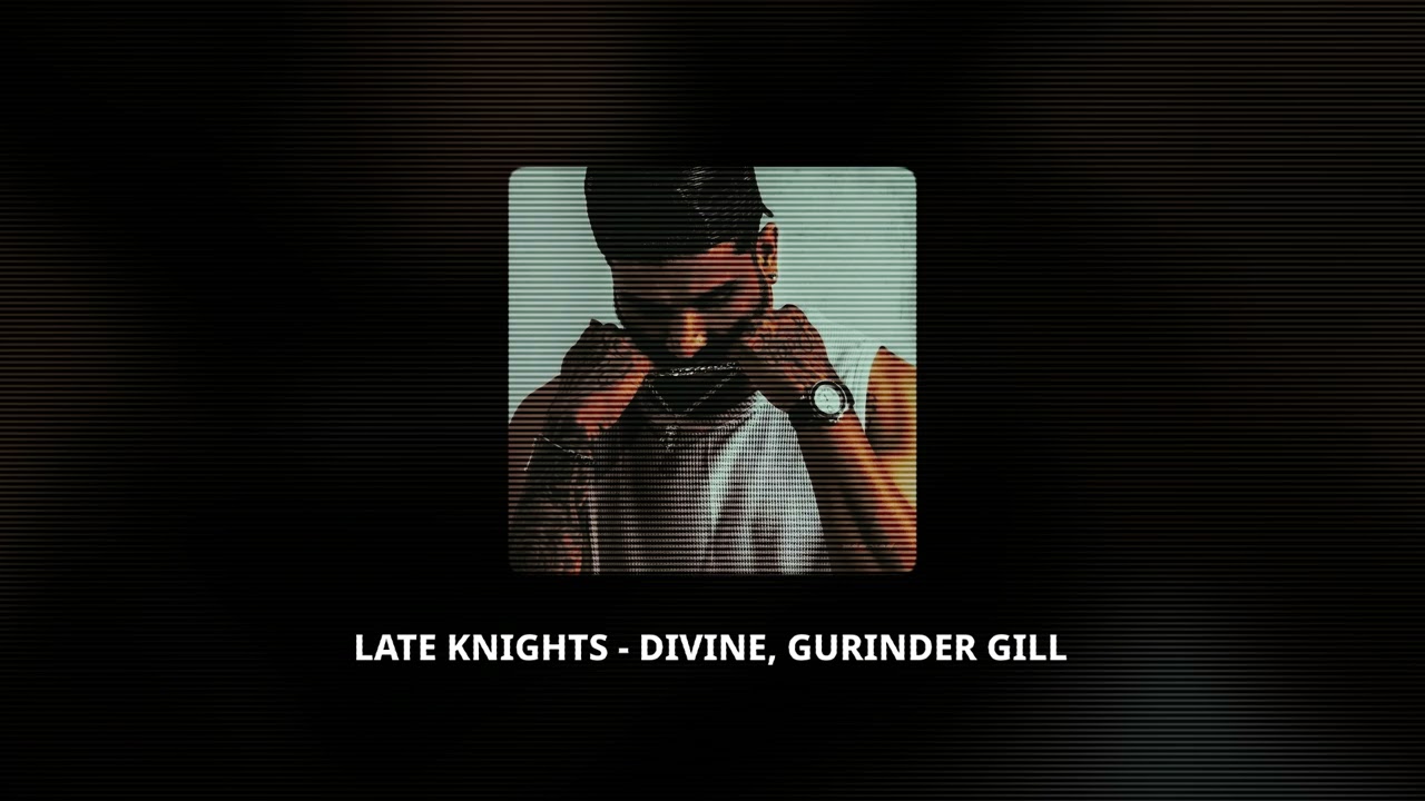 LATE KNIGHTS - DIVINE, GURINDER GILL ( SLOWED & REVERB )