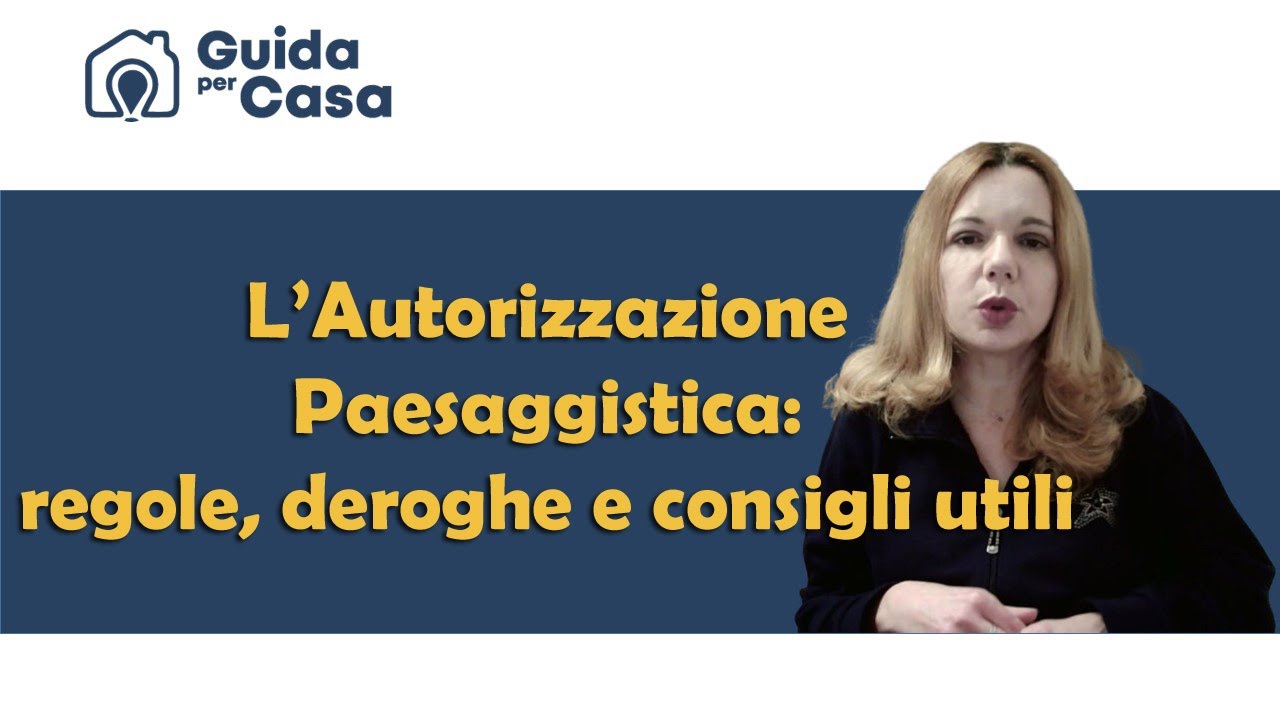 L’Autorizzazione Paesaggistica: regole, deroghe e consigli utili