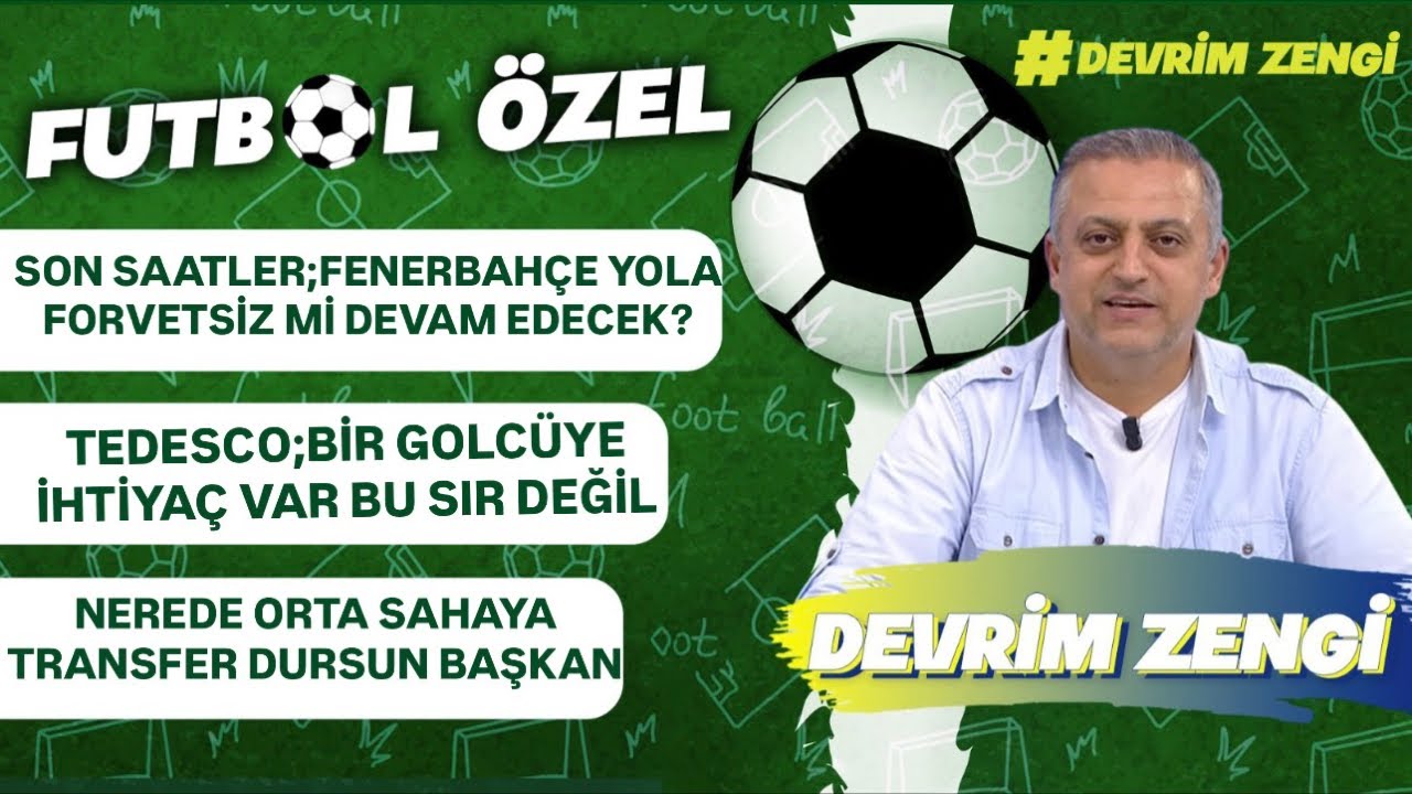 Son saatler yola forvetsiz mi devam edecek?/Tedesco;Golcüye ihtiyaç sır değil/Nerde transfer başkan