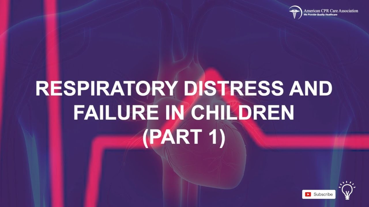 Respiratory Distress and Failure in Children: Chapter 3 Part 1 (PALS Training)