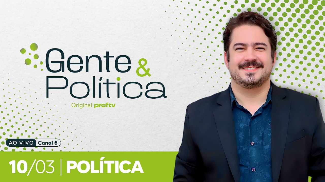 Gente e Política | 10/03/2026