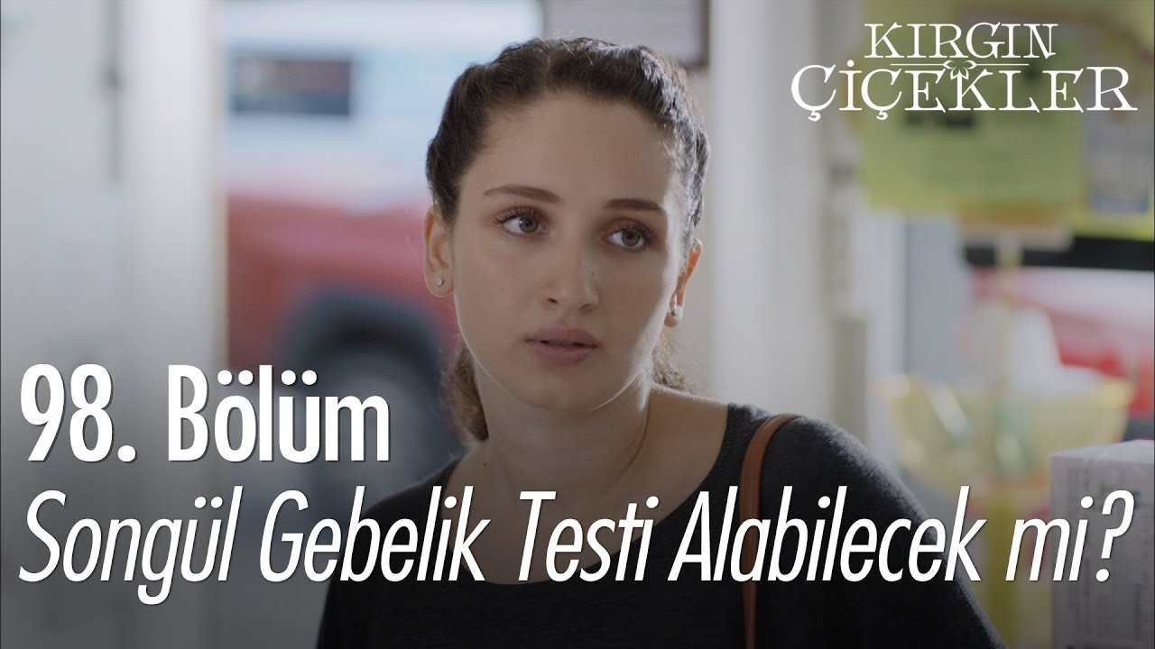 Songül gebelik testi alabilecek mi? - Kırgın Çiçekler 98. Bölüm