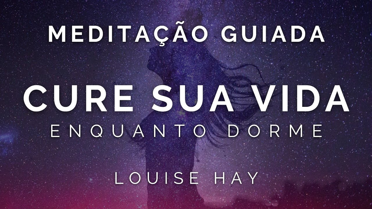 Meditação Guiada  - Você pode curar sua vida | Louise Hay | NOVO com voz  masculina suave
