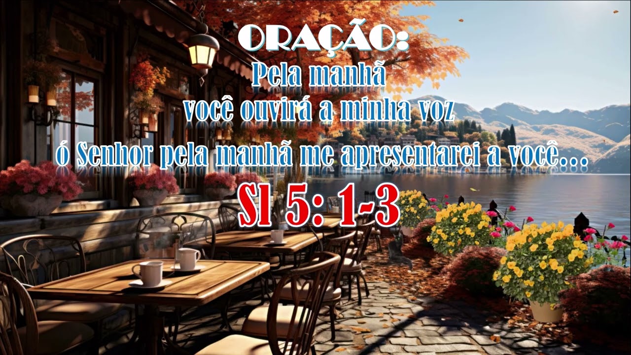ORAÇÃO:Pela manhã você ouvirá a minha voz ó Senhor pela manhã me apresentarei a vocêSl 5:1-3#oração