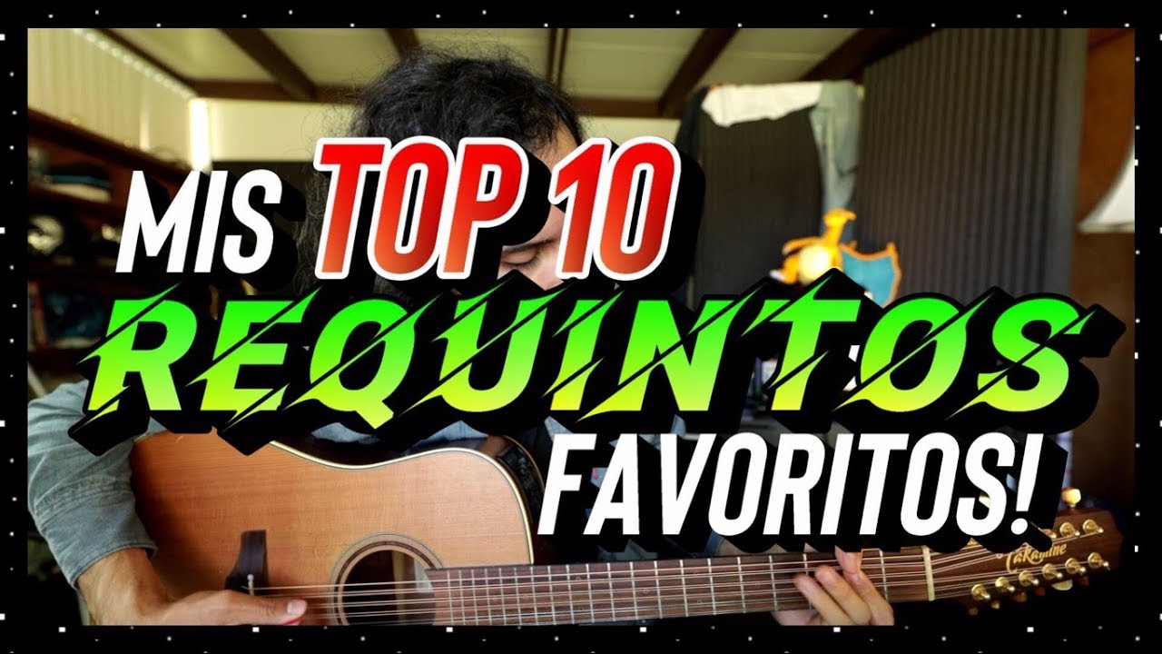Mis TOP 10 REQUINTOS FAVORITOS!!