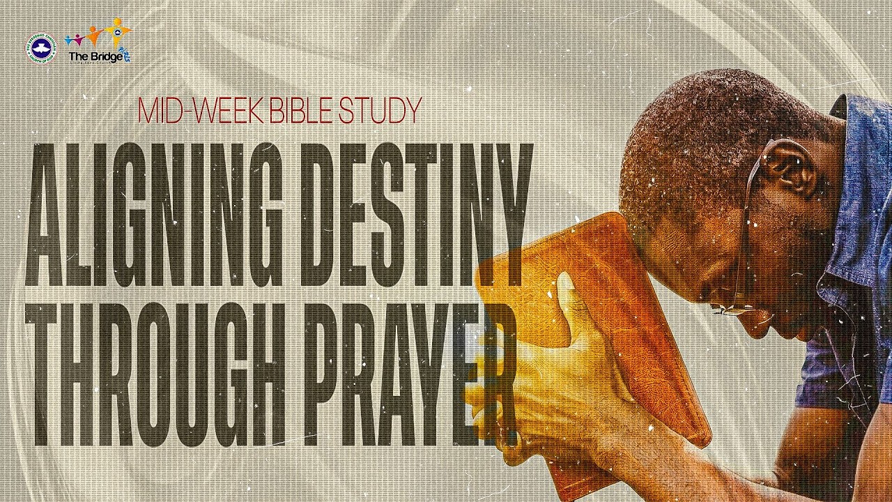 11 MARCH / MID WEEK SERVICE / THE BELIEVERS IDENTITY IN CHRISTALIGNING DESTINY THROUGH PRAYER