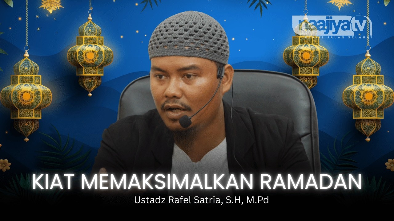KIAT MEMAKSIMALKAN RAMADAN | Ustadz Rafel Satria, S.H., M.Pd