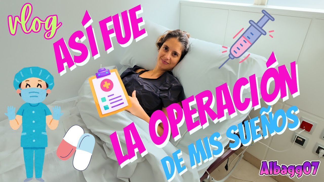 Vlog: As&iacute; fue LA OPERACI&Oacute;N de mis sue&ntilde;os 💉👀 Mi primera operaci&oacute;n est&eacute;tica @albagg07