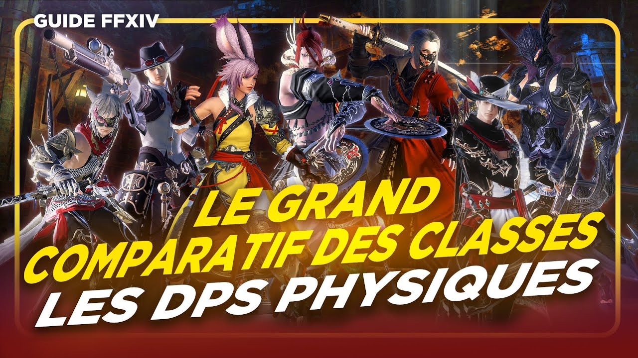 Le GRAND COMPARATIF des CLASSES - Les DPS PHYSIQUES | Guide FFXIV