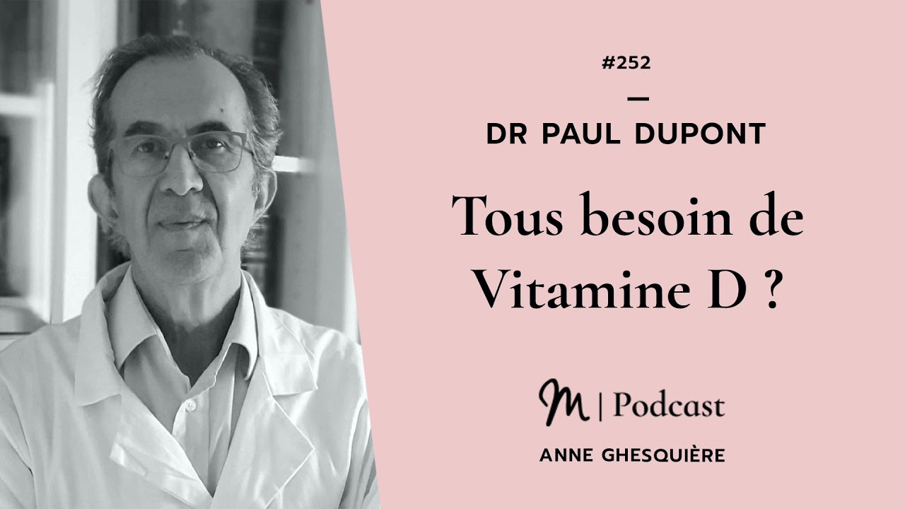 #252 Dr Paul Dupont : Tous besoin de Vitamine D ?
