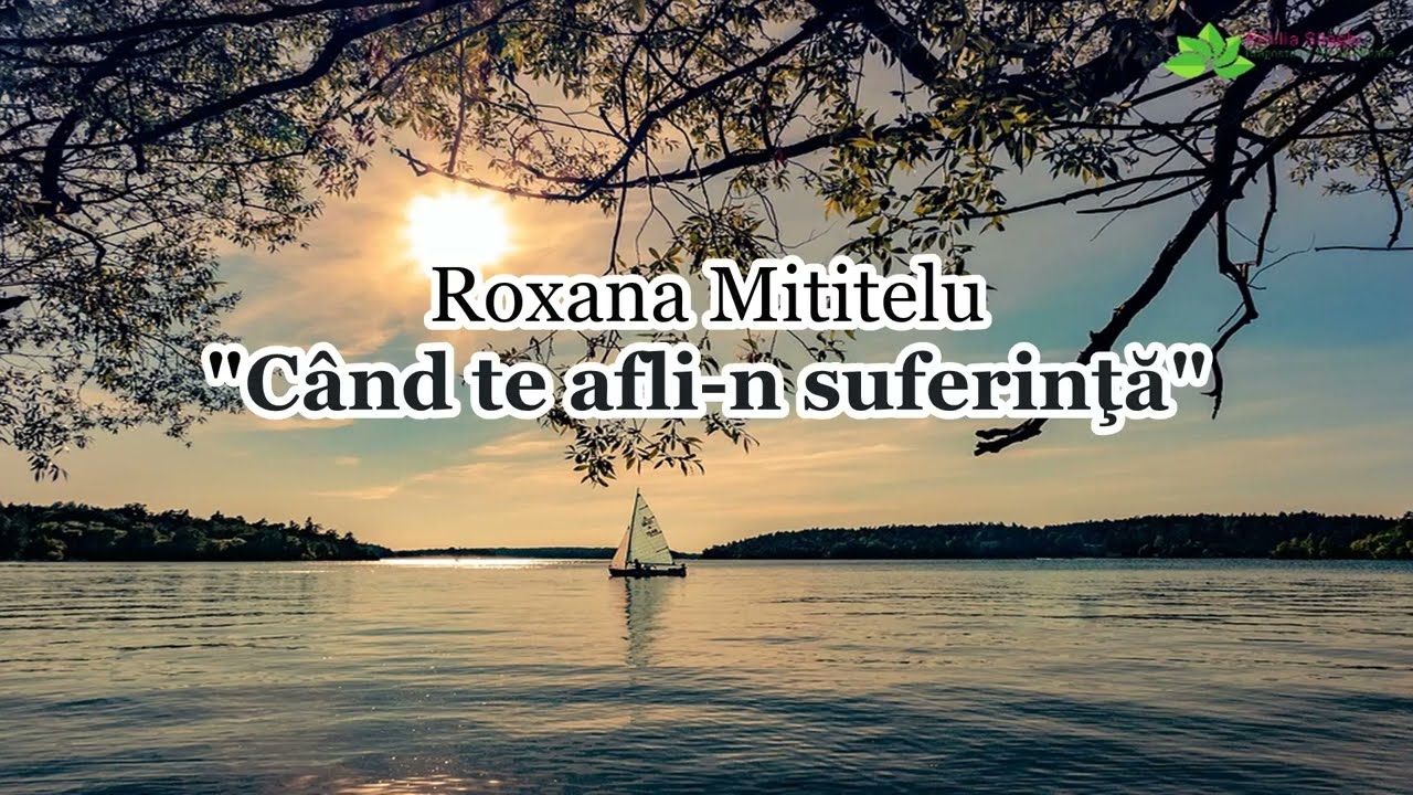 Când te afli-n suferinţă - Roxana Mititelu