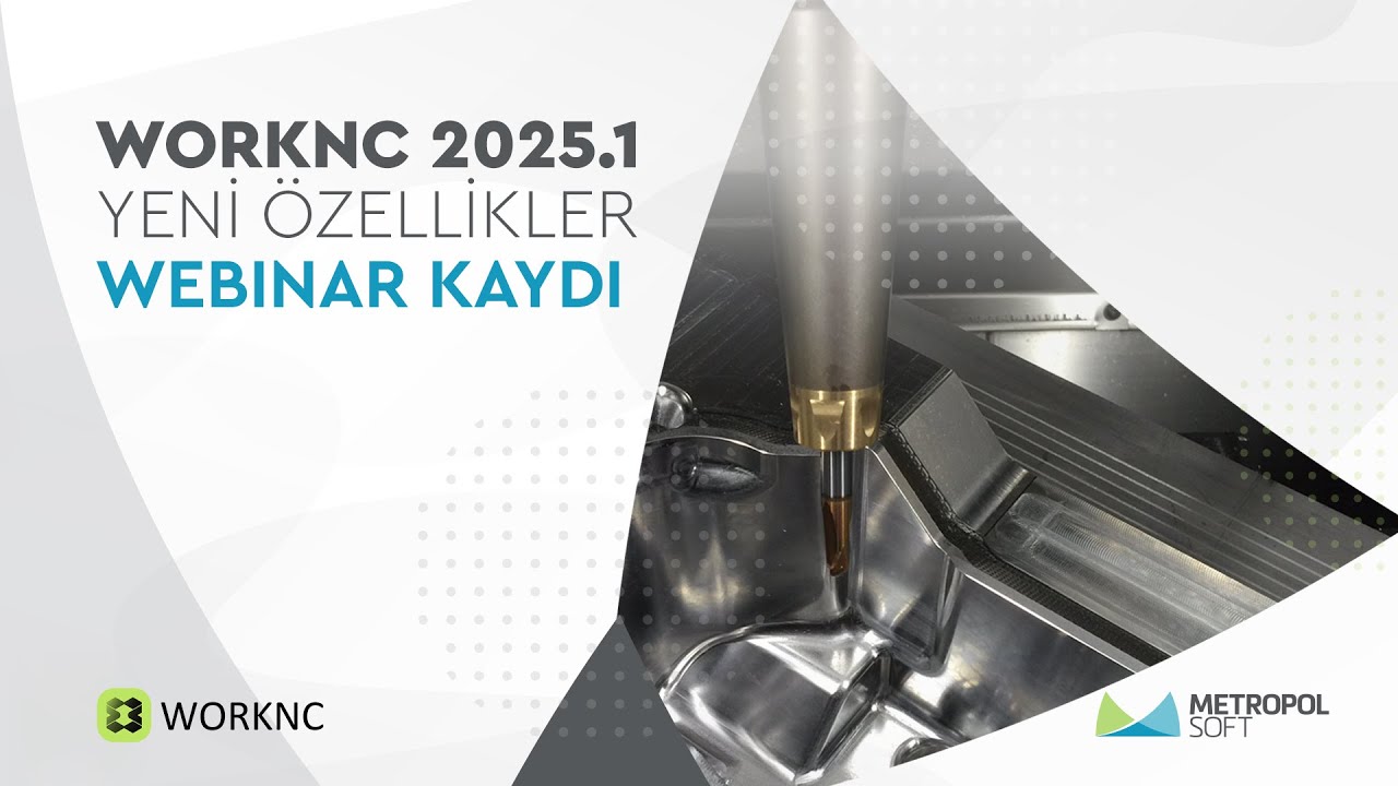 WORKNC 2025.1 Versiyona Gelen Yeni Özellikler Webinarı