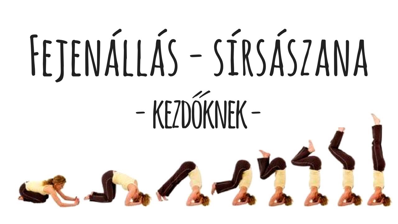 Napi j&oacute;ga &aacute;szana - sirsasana | Fejen&aacute;ll&aacute;s kezdőknek l&eacute;p&eacute;sről l&eacute;p&eacute;sre