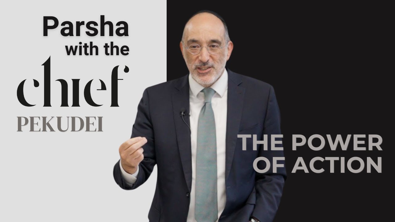 Parsha with the Chief: Pekudei – The Power of Action