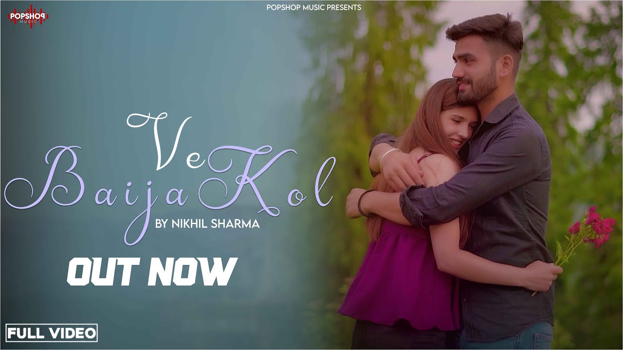VE BAIJA KOL - Official Music Video |Nikhil Sharma | Rawmats | Popshop Music