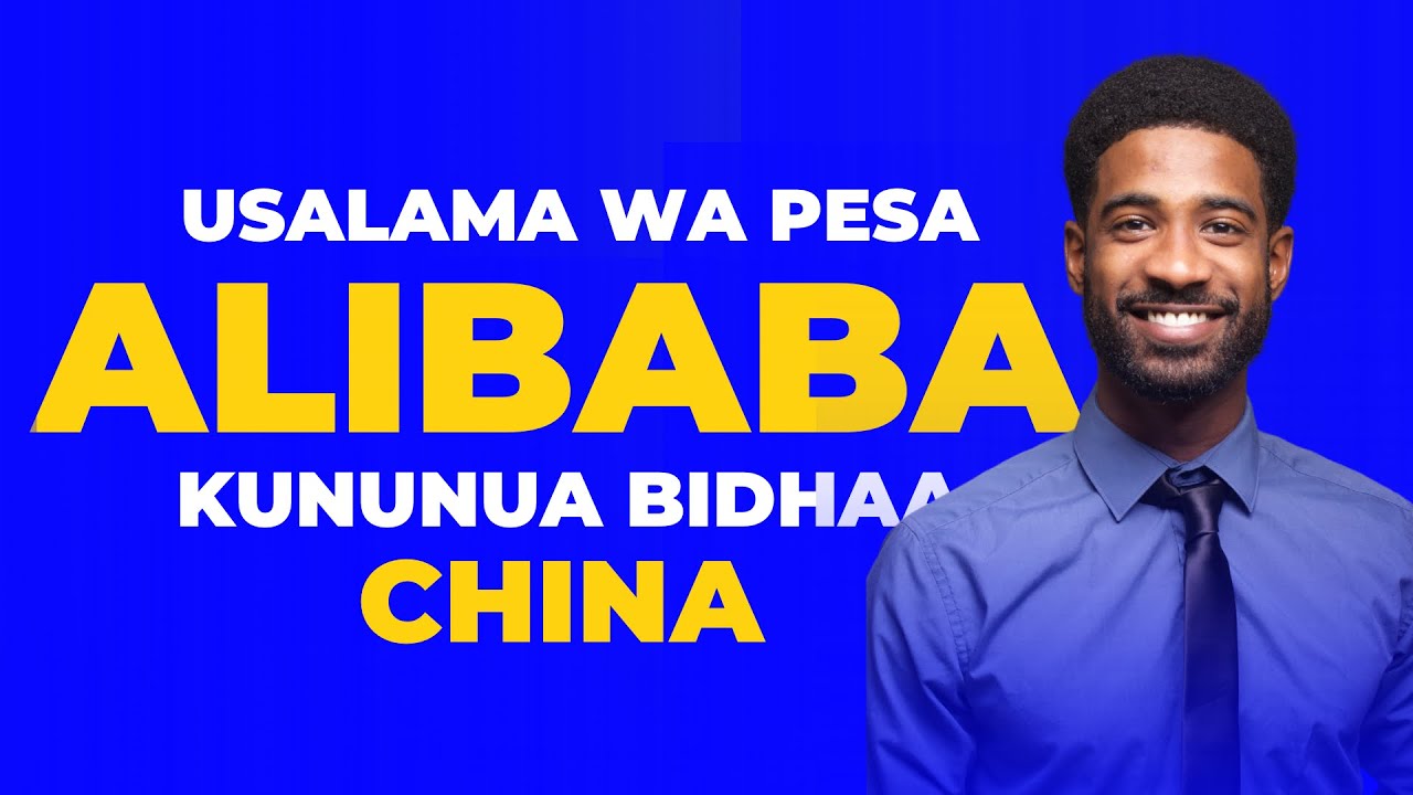 Jinsi ya Kununua Bidhaa China Mtandao wa Alibaba. Je Pesa itakuwa Salama?