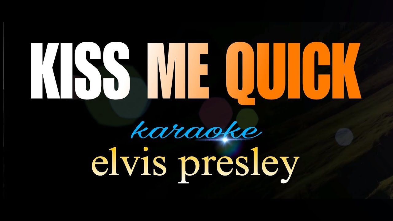 KISS ME QUICK elvis presley karaoke