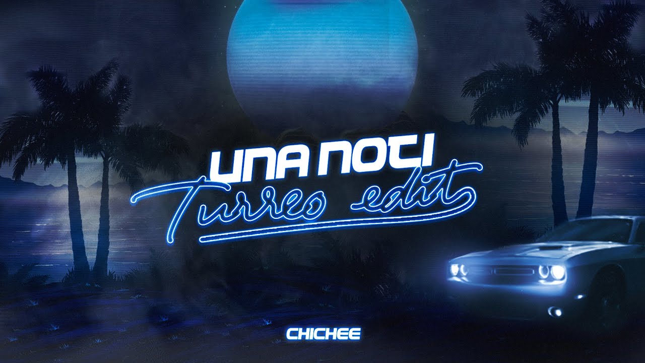 UNA NOTI (Turreo Edit) - CHICHEE