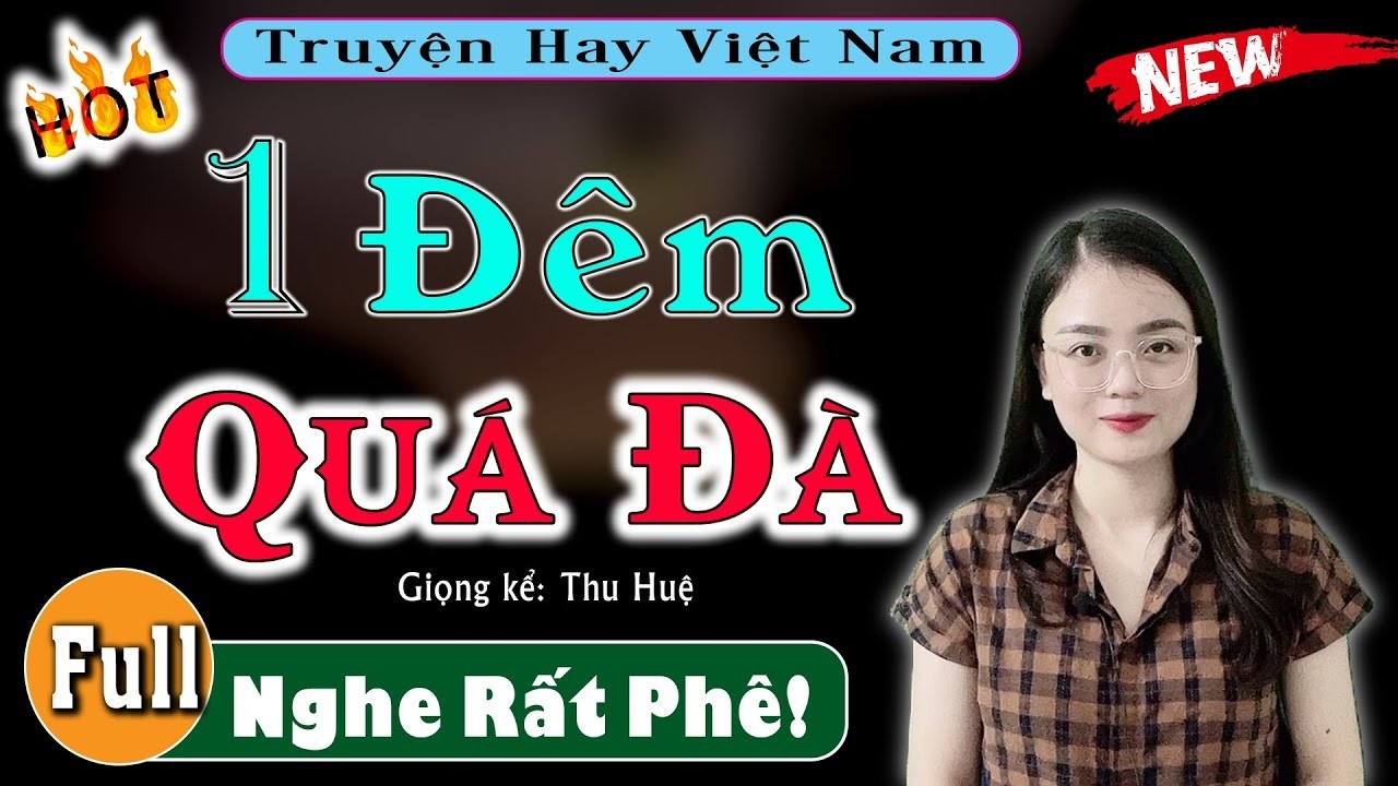Nghe 1 Lần Đảm Bảo Không Hối Hận - Một Đêm Quá Đà - Truyện tâm lý hấp dẫn 2026