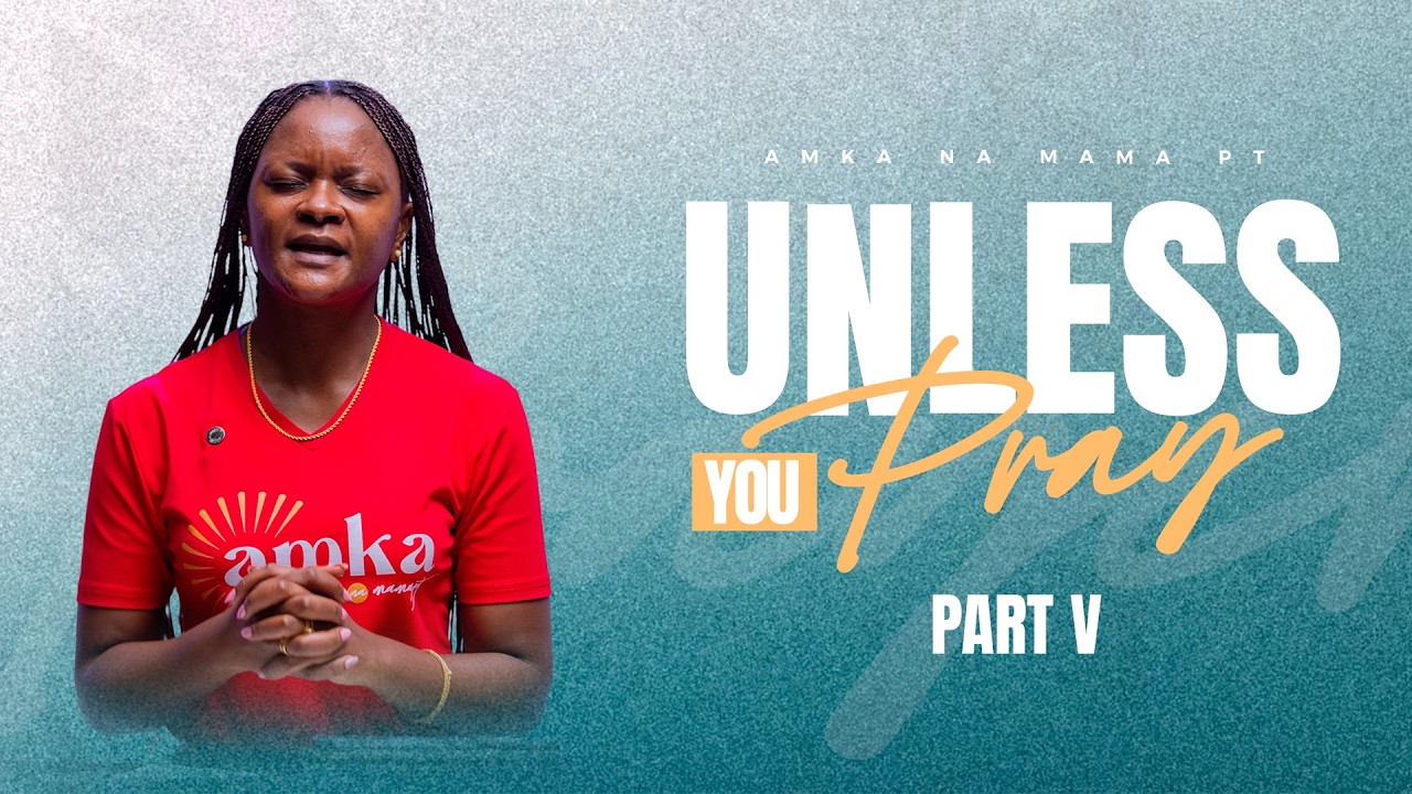 Unless You Pray | Part V | Amka na Mama PT | Pastor Neema Tony Osborn | 17th March 2026