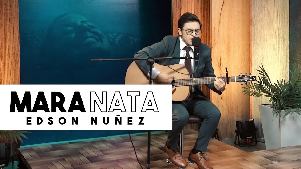 MARANATA - EDSON NUÑEZ (ACOUSTICO)
