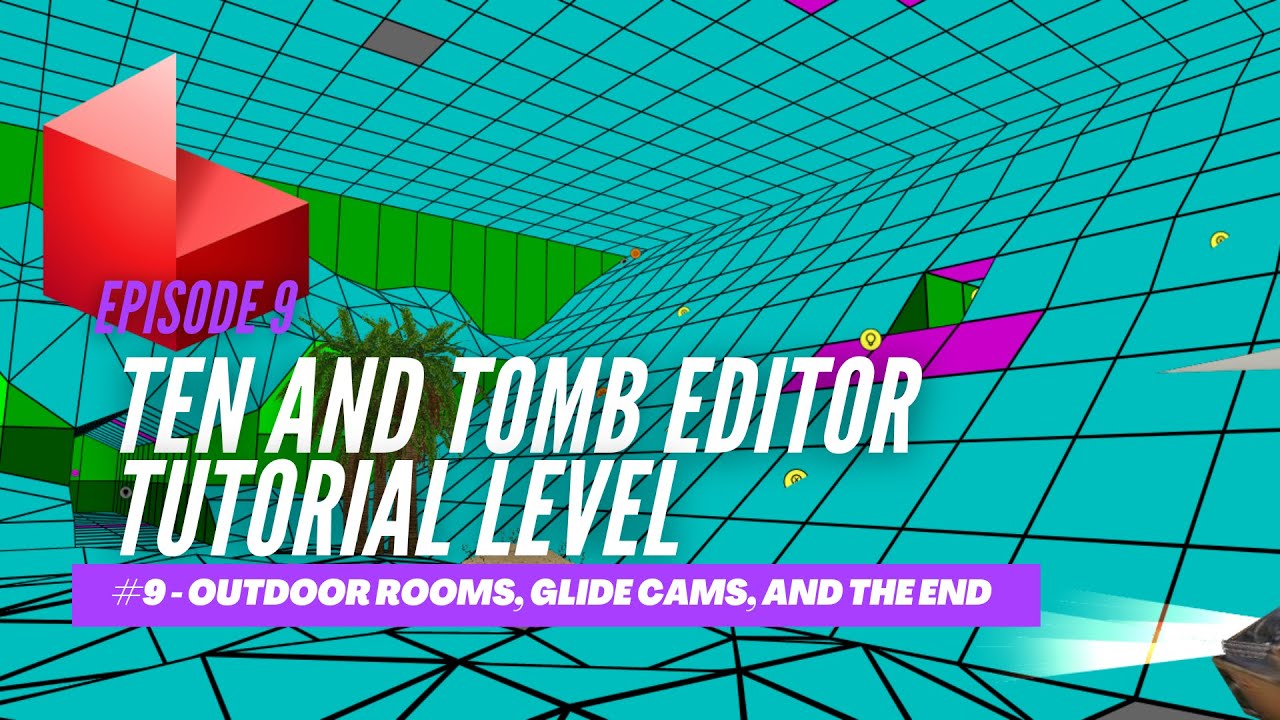 TEN and Tomb Editor Tutorial - Episode 9: Outdoor Rooms, Glide Cam, Finish Trigger