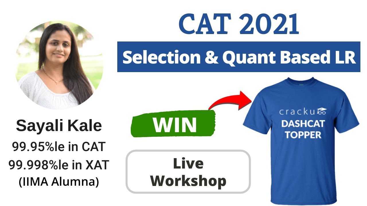 CAT 2021 Selection & Quant Based (LR) Workshop - By Sayali Ma'am (CAT 99.95%ler)
