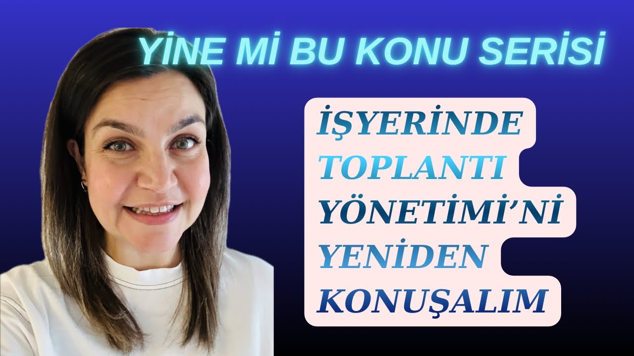 İşyerinde Toplantı Yönetimi'ni Yeniden Konuşalım