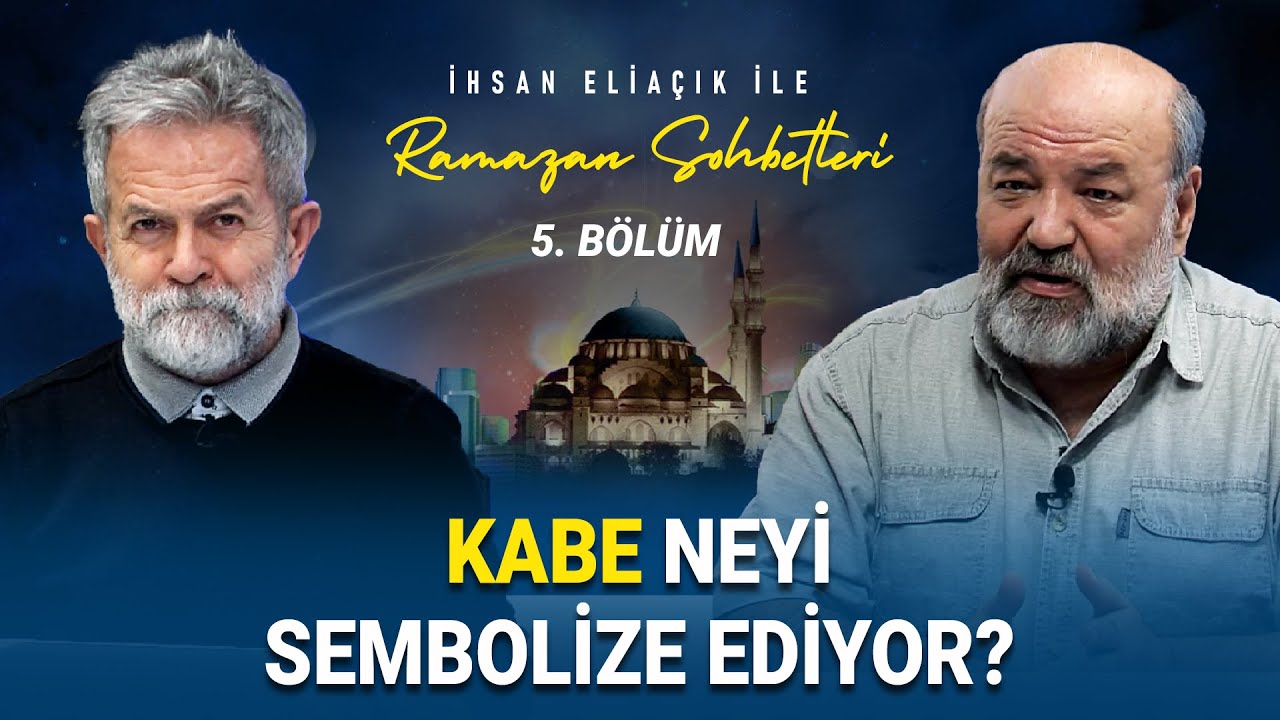 KABE NEYİ TEMSİL EDİYOR? - İHSAN ELİAÇIK İLE RAMAZAN SOHBETLERİ - BÖLÜM 5