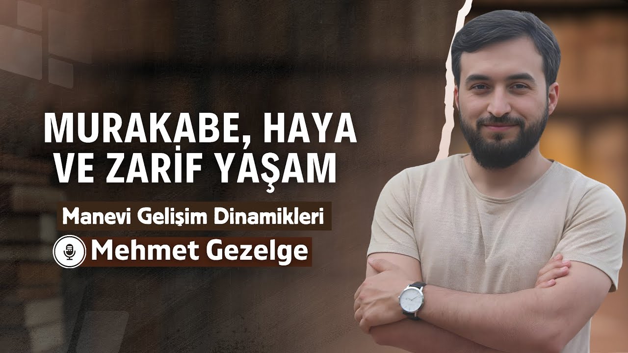 Manevi Gelişim Dinamikleri | MURAKABE, HAYA VE ZARİF YAŞAM | Mehmet Gezelge 