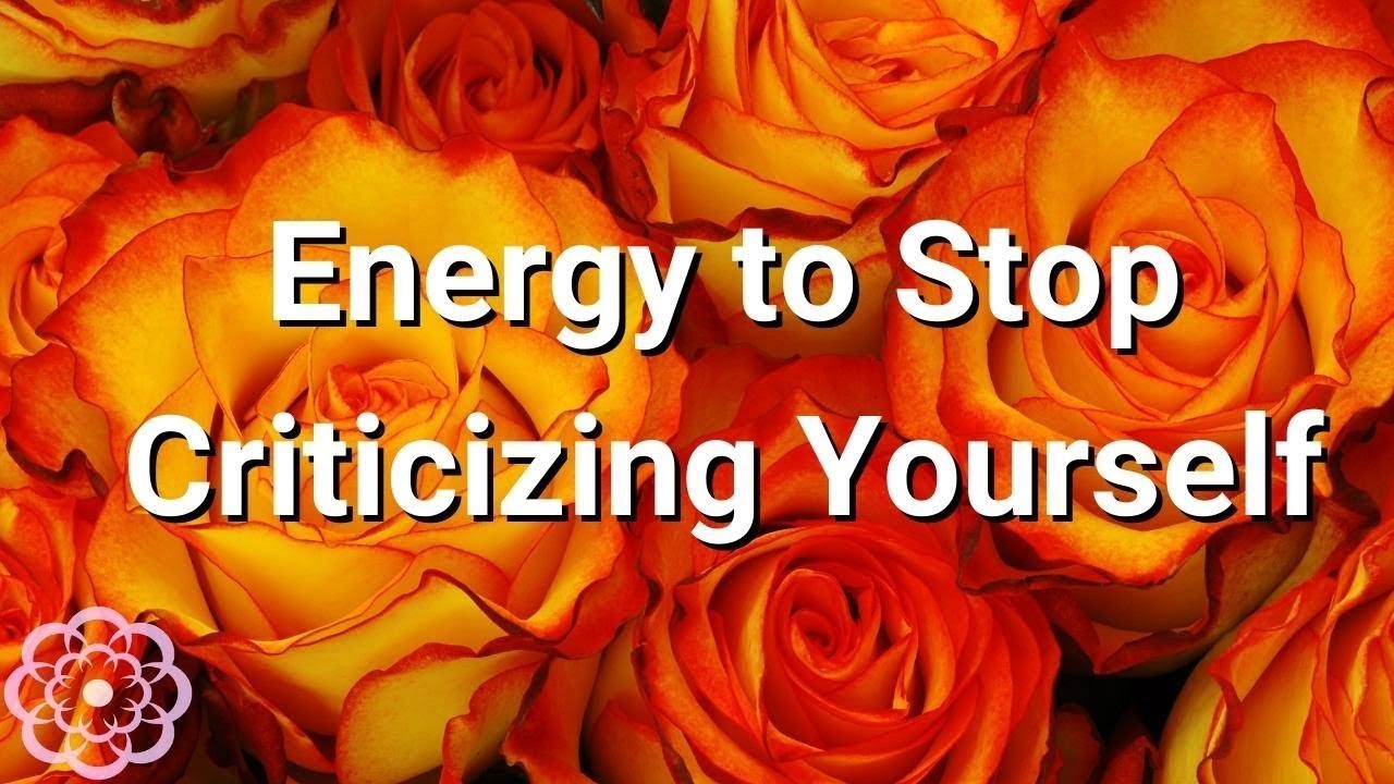 Energy to Stop Criticizing Yourself  💮