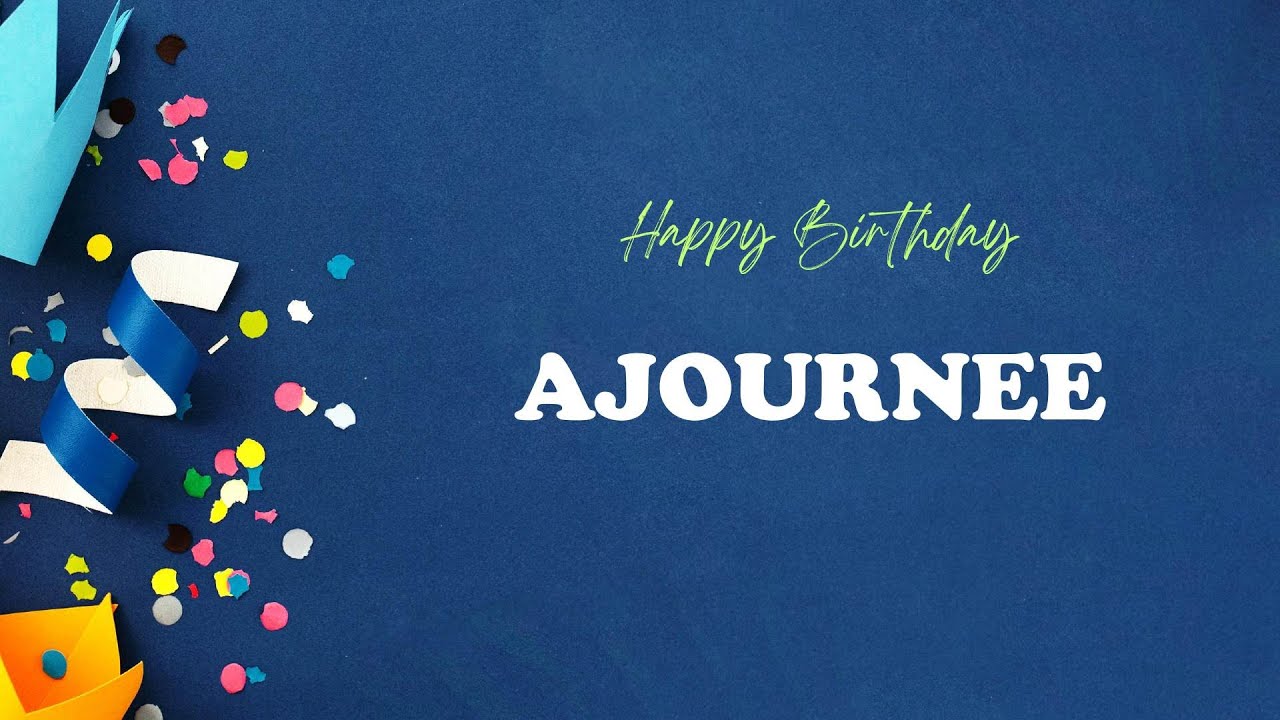 AJOURNEE Happy Birthday Song – Happy Birthday AJOURNEE