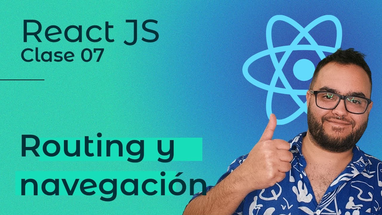 React JS | Clase 07 — Routing y navegación 👨🏽‍💻