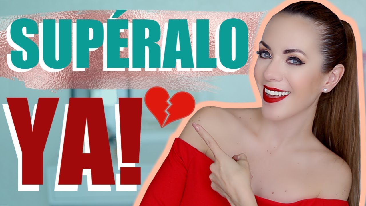 CÓMO OLVIDAR A TU EX! SUPÉRALO YA!