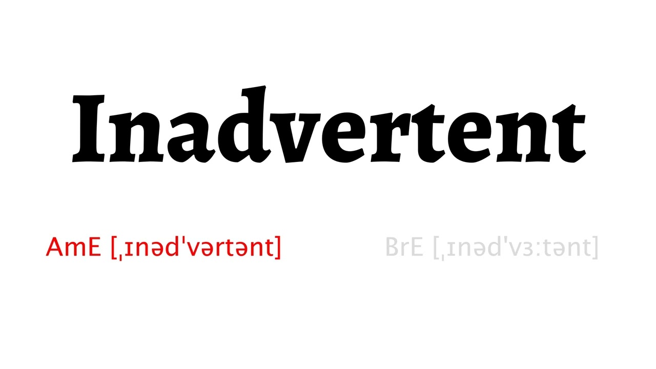 How to Pronounce inadvertent in American English and British English