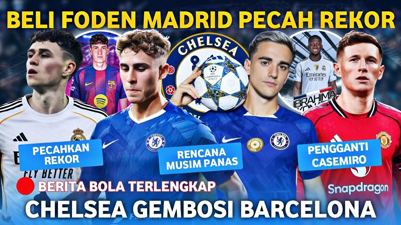 PECAHKAN REKOR! Madrid Beli Foden €200jt 😱 Chelsea Ambil Fermín Lopez Dan Gavi🤑 Hilal Pengganti Case