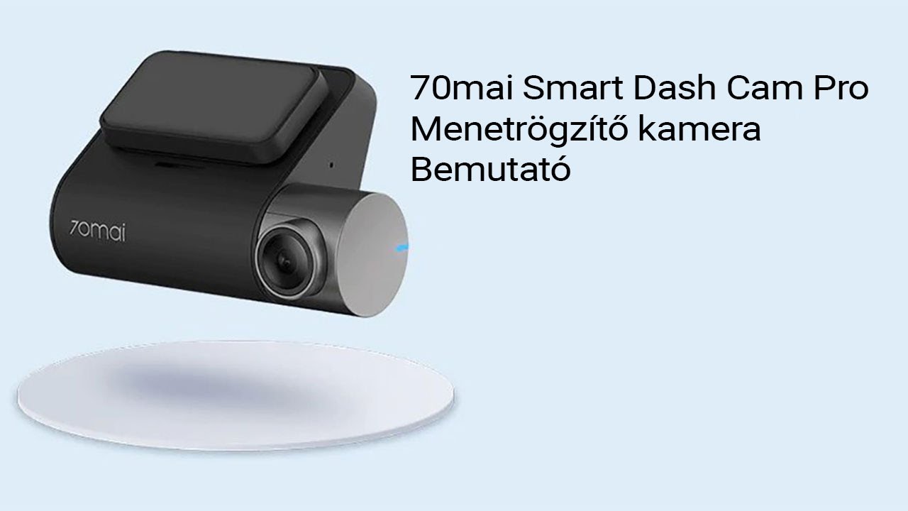 70mai Smart Dash Cam Pro - Exxxxtra hosszú bemutató