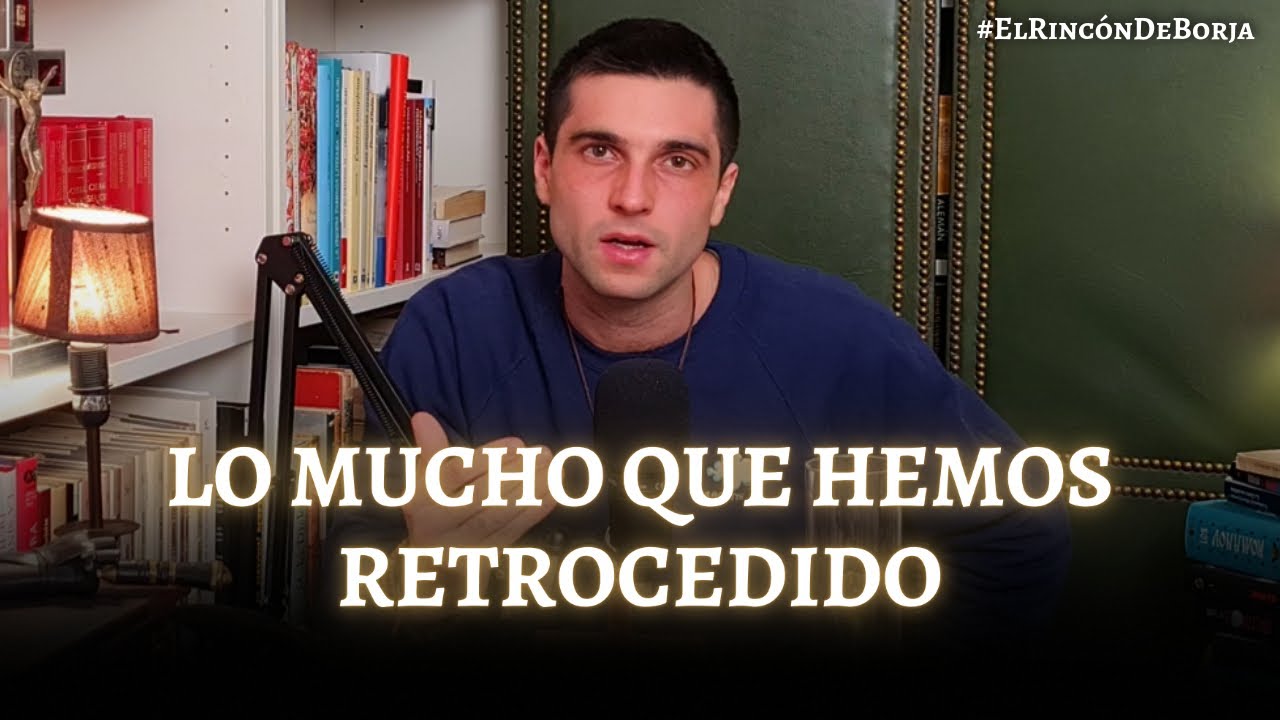 🔴 LO MUCHO QUE HEMOS RETROCEDIDO | El Rincón de Borja