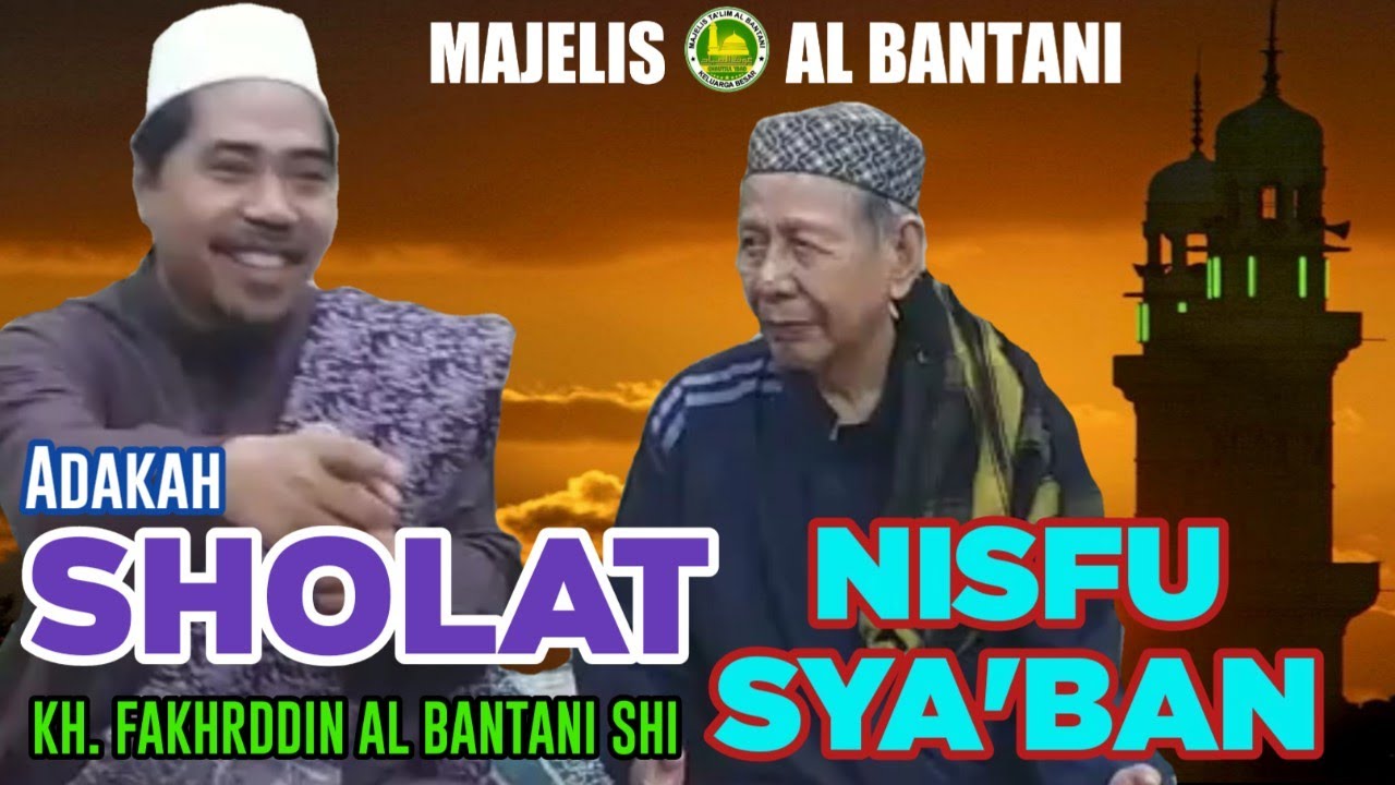 ADAKAH SHOLAT NISFU SYA'BAN ? || KH. FAKHRUDDIN AL BANTANI SHI