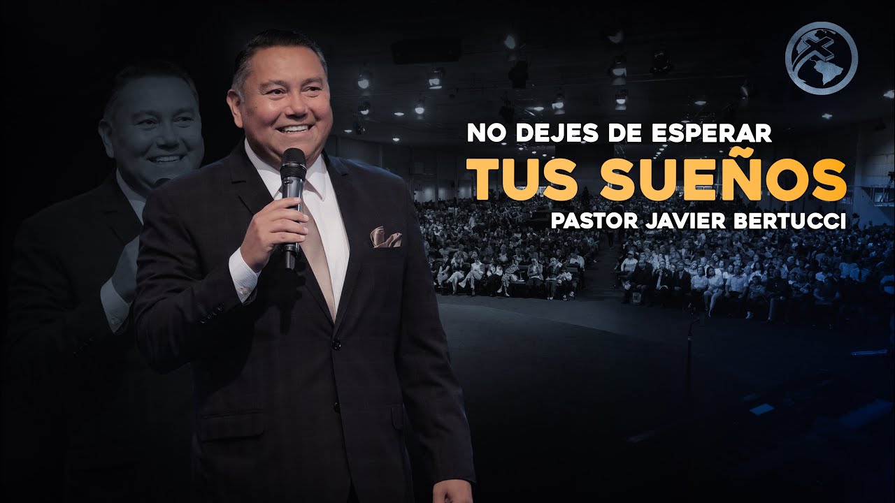 No dejes de esperar tus sueños - Pastor Javier Bertucci