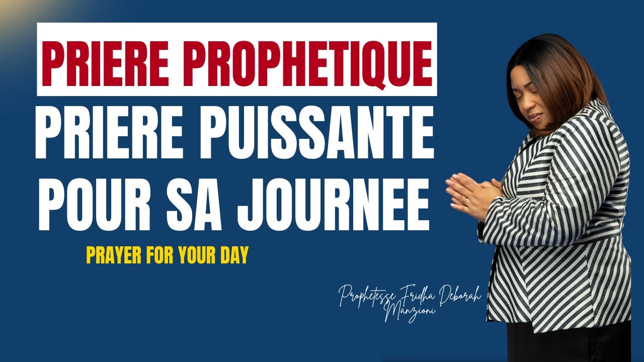 Pri&egrave;re proph&eacute;tique pour sa journ&eacute;e - Proph&eacute;tesse Fridha Manzioni