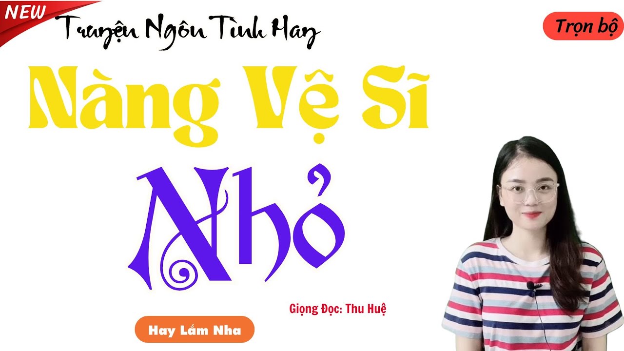 NGHE TRUYỆN NGÔN TÌNH HAY: NÀNG VỆ SĨ NHỎ | TỔNG HỢP TRUYỆN NGÔN TÌNH HAY.