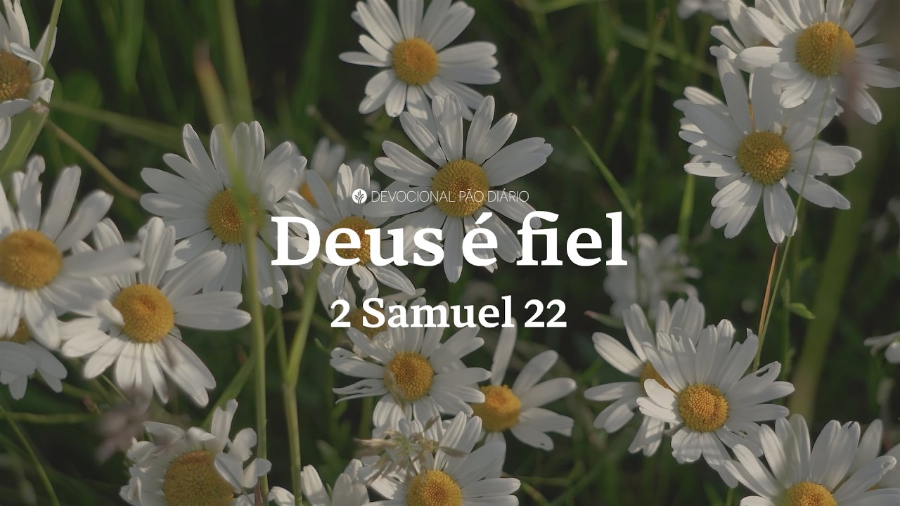 A fidelidade de Deus transforma nossas vidas | 2 Samuel 22 | Devocional Pão Diário