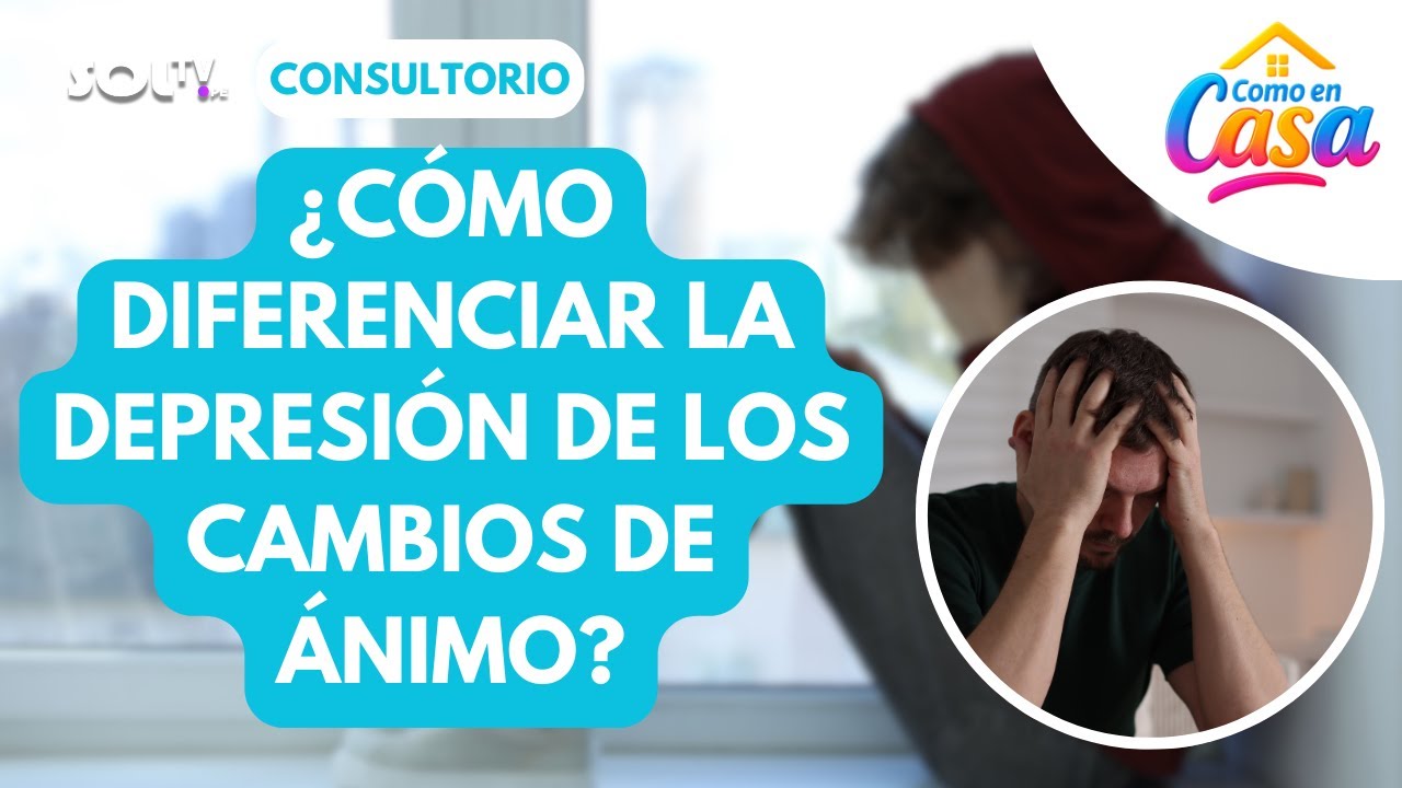 🧠💙 ¿CÓMO DIFERENCIAR LA DEPRESIÓN DE LOS CAMBIOS DE ÁNIMO? | COMO EN CASA SOL TV