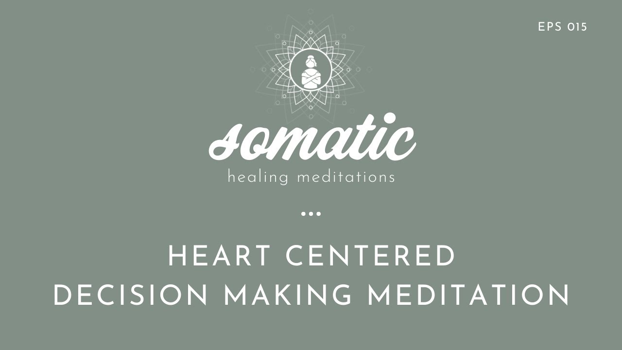 Heart-Centered Decision Making (Guided Meditation)