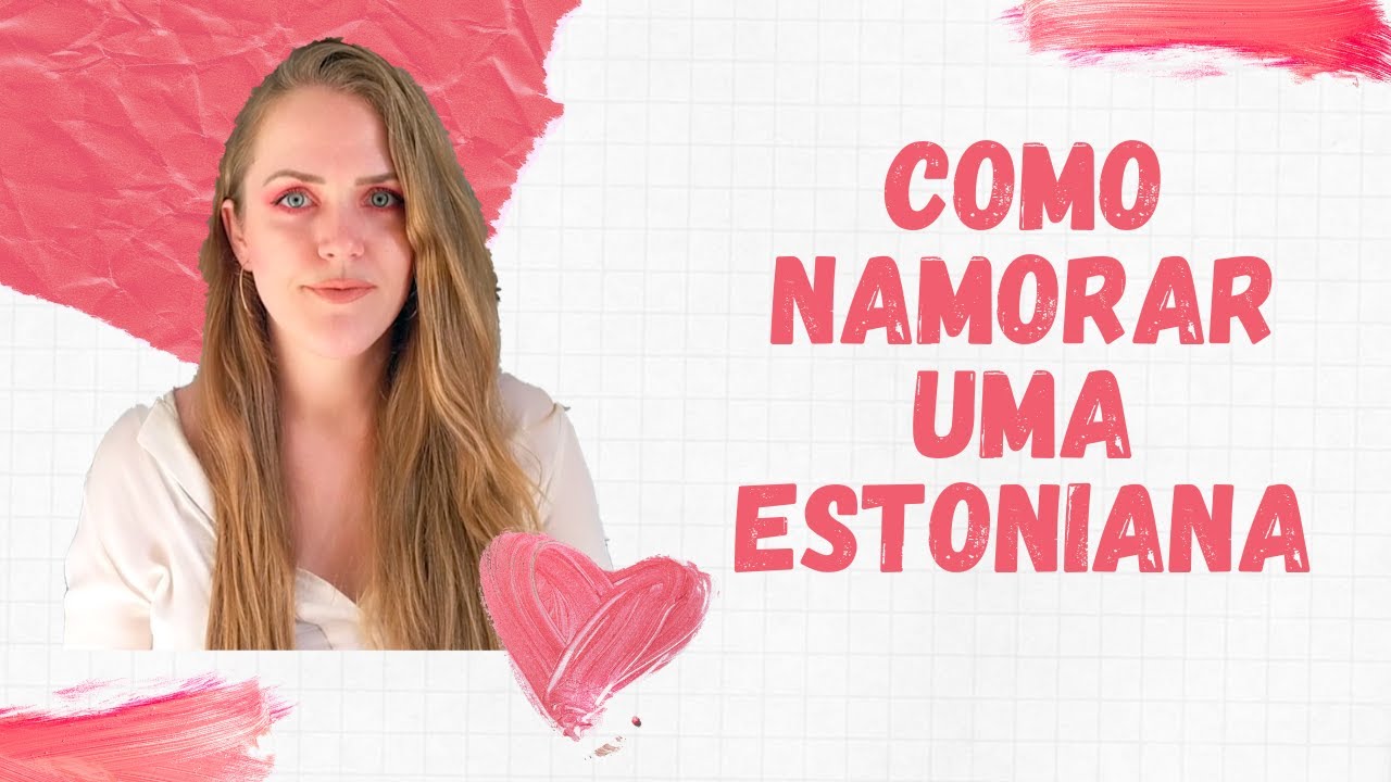 Como conquistar uma mulher da Estônia