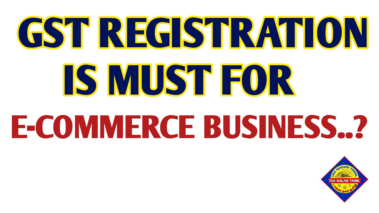 GST Registration | E-Commerce Business GST Registration | Why GST is Must For ecommerce Sellers