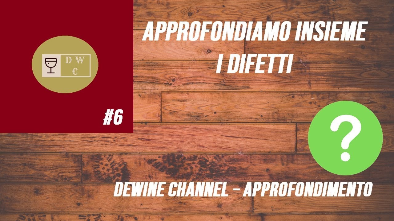 APPROFONDIAMO INSIEME #6 - I DIFETTI DEL VINO